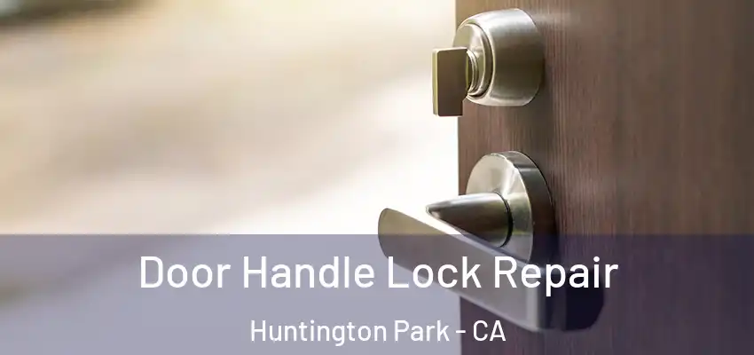  Door Handle Lock Repair Huntington Park - CA