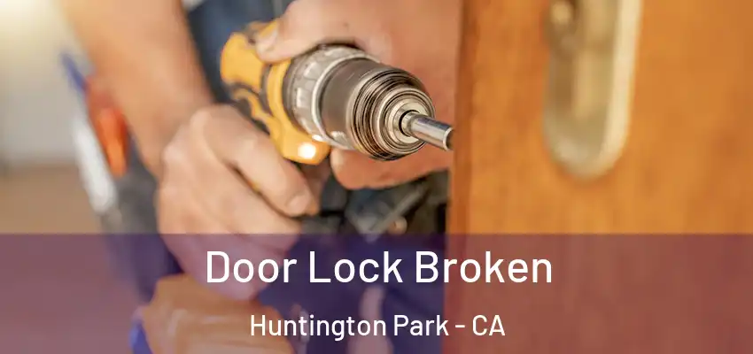  Door Lock Broken Huntington Park - CA