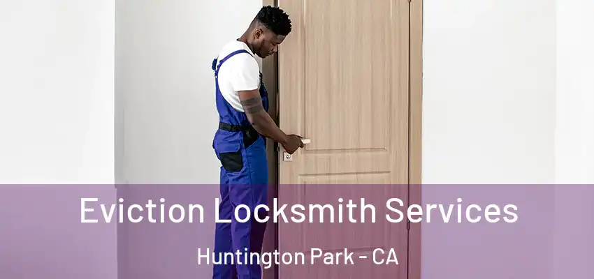  Eviction Locksmith Services Huntington Park - CA
