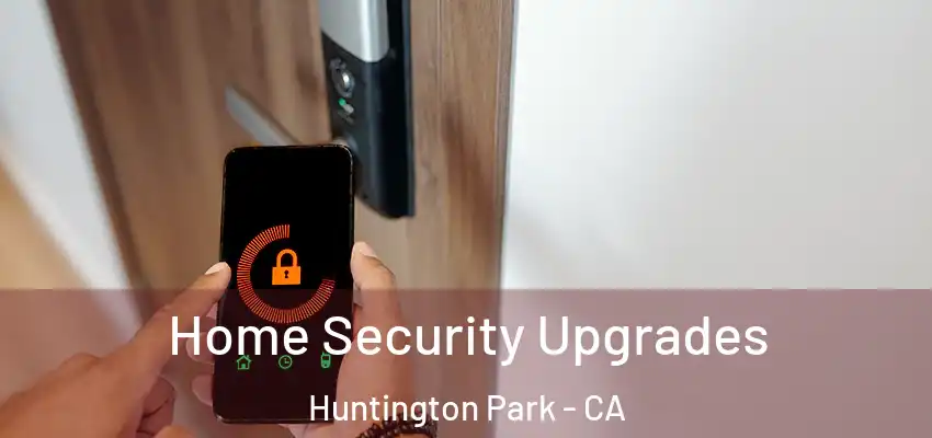  Home Security Upgrades Huntington Park - CA