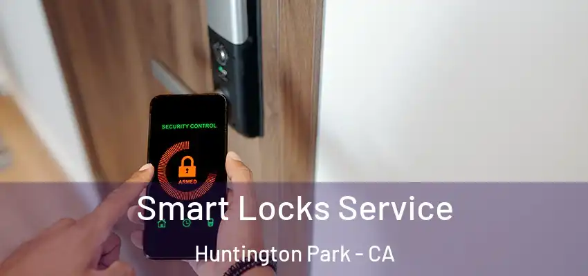  Smart Locks Service Huntington Park - CA