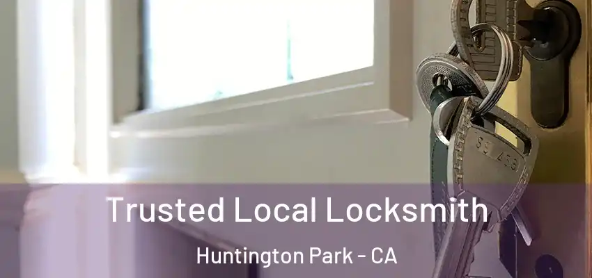  Trusted Local Locksmith Huntington Park - CA